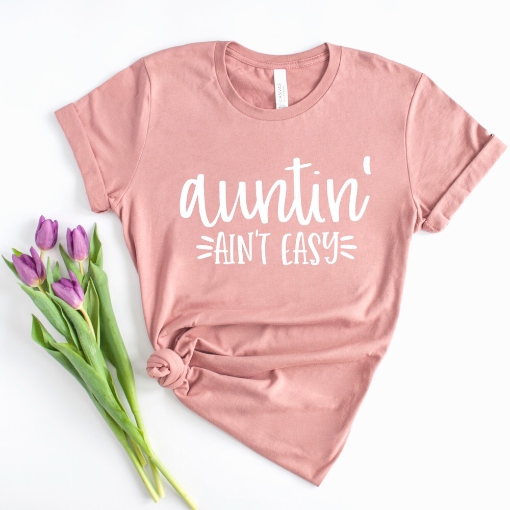 Auntin’ Ain’t Easy Crew Neck Short Sleeve Tee Shirt